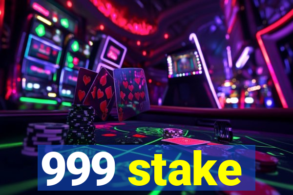 999 stake